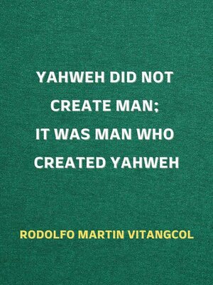 cover image of Yahweh Did Not Create Man;  It Was Man Who Created Yahweh
